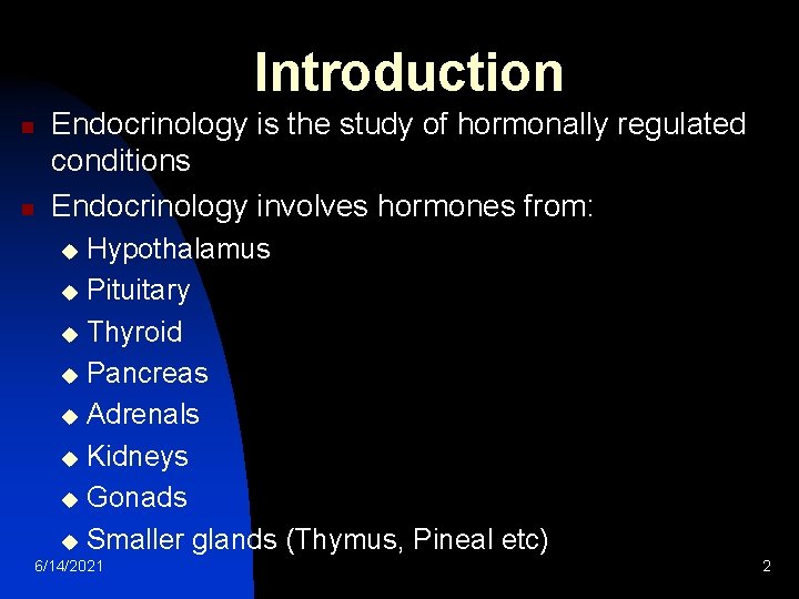 Introduction n n Endocrinology is the study of hormonally regulated conditions Endocrinology involves hormones