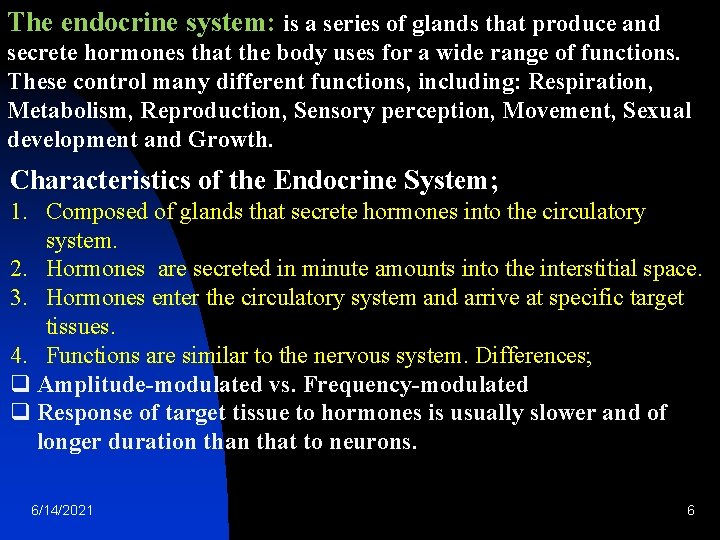 The endocrine system: is a series of glands that produce and secrete hormones that