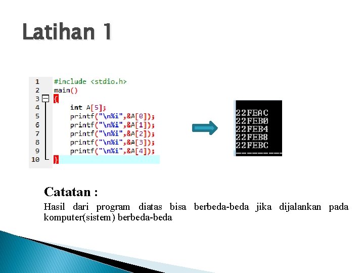 Latihan 1 Catatan : Hasil dari program diatas bisa berbeda-beda jika dijalankan pada komputer(sistem)