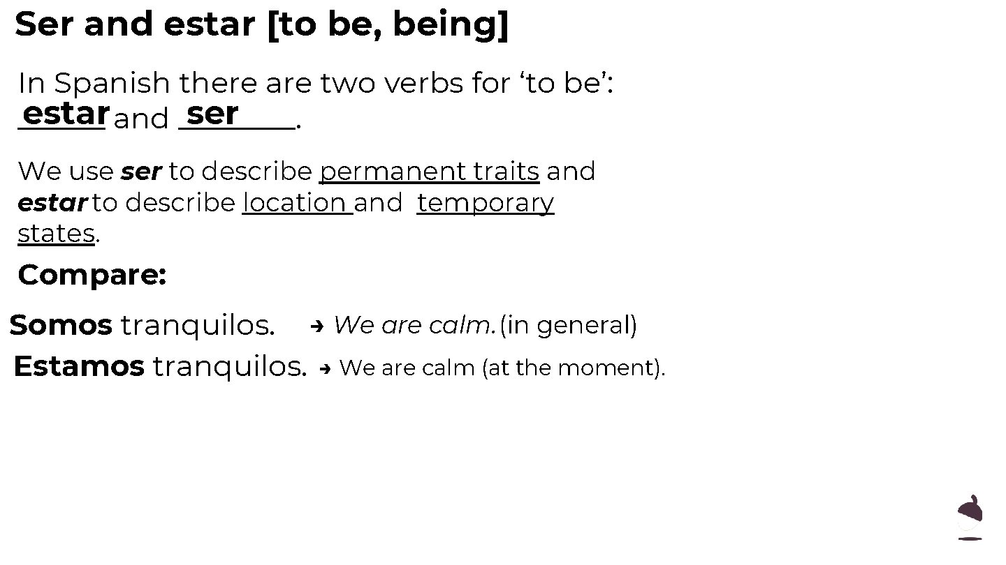 Ser and estar [to be, being] In Spanish there are two verbs for ‘to