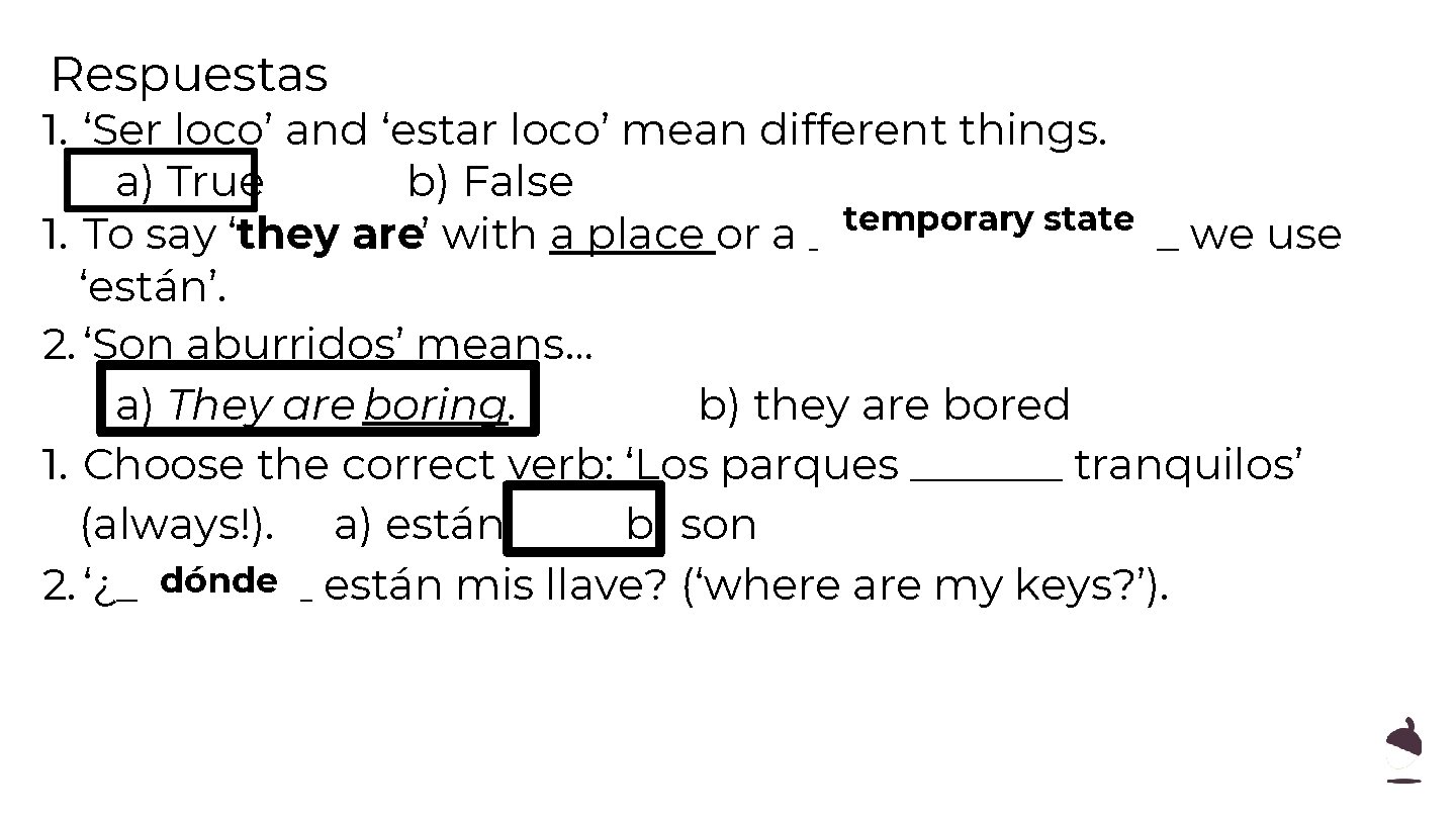 Respuestas 1. ‘Ser loco’ and ‘estar loco’ mean different things. a) True b) False