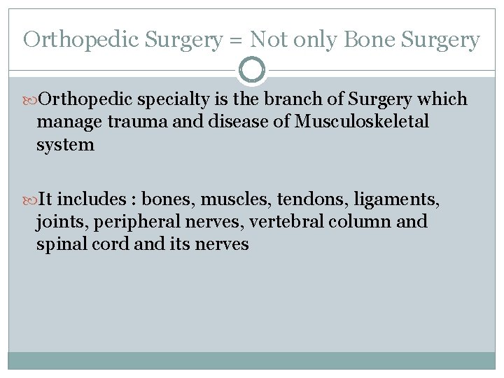 Orthopedic Surgery = Not only Bone Surgery Orthopedic specialty is the branch of Surgery