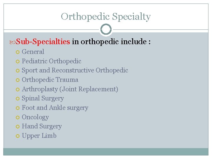 Orthopedic Specialty Sub-Specialties in orthopedic include : General Pediatric Orthopedic Sport and Reconstructive Orthopedic