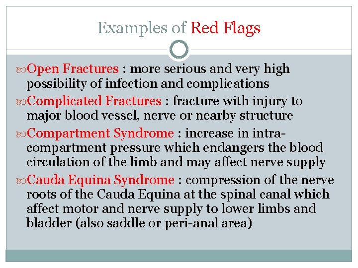 Examples of Red Flags Open Fractures : more serious and very high possibility of