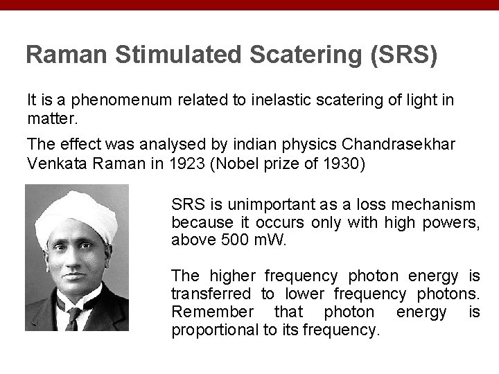Raman Stimulated Scatering (SRS) It is a phenomenum related to inelastic scatering of light
