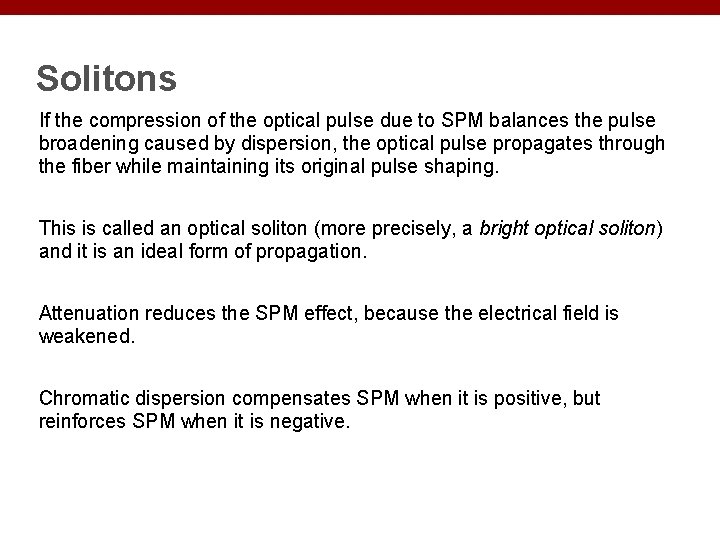 Solitons If the compression of the optical pulse due to SPM balances the pulse