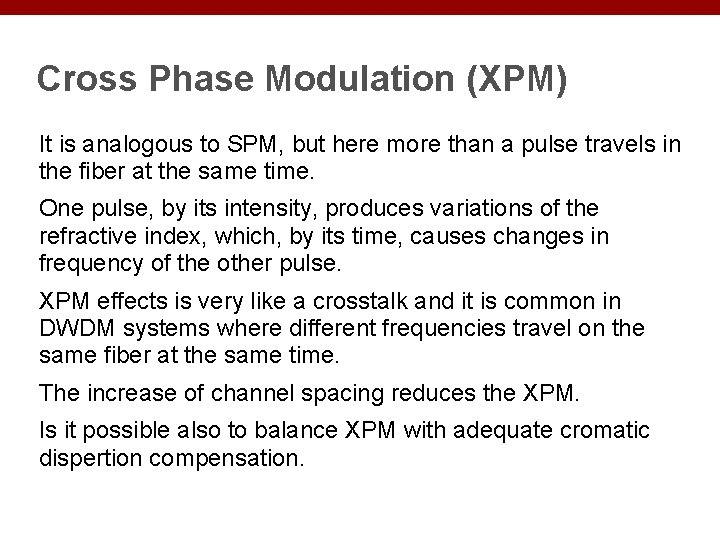 Cross Phase Modulation (XPM) It is analogous to SPM, but here more than a