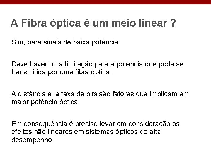 A Fibra óptica é um meio linear ? Sim, para sinais de baixa potência.