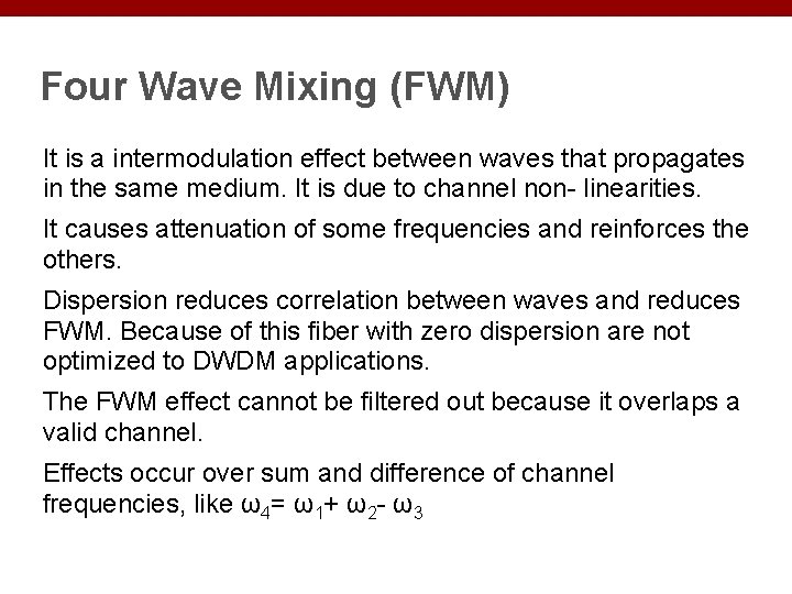 Four Wave Mixing (FWM) It is a intermodulation effect between waves that propagates in
