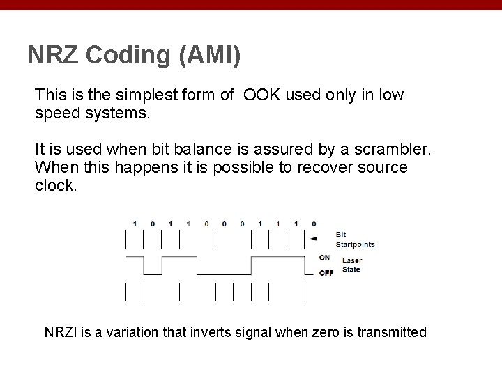 NRZ Coding (AMI) This is the simplest form of OOK used only in low