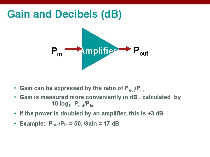 Gain and Decibels (d. B) Pin Amplifier Pout • Gain can be expressed by