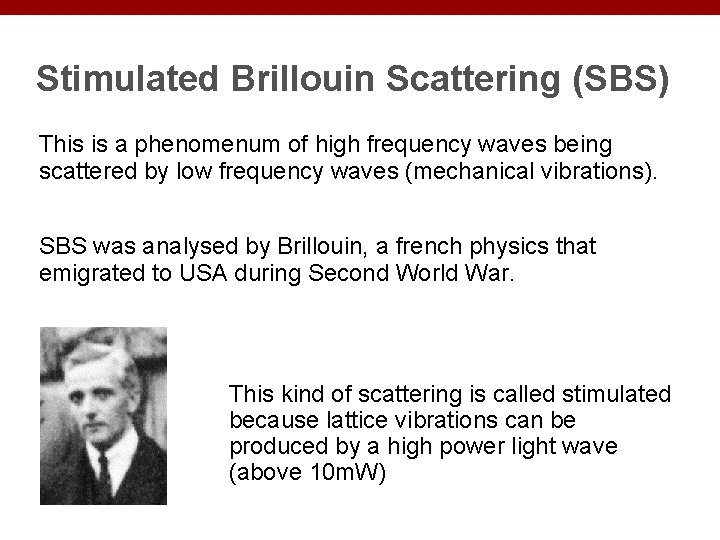 Stimulated Brillouin Scattering (SBS) This is a phenomenum of high frequency waves being scattered