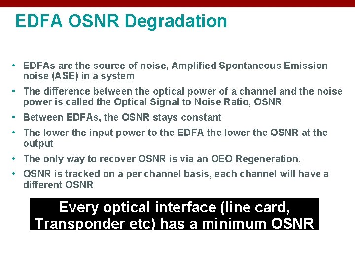 EDFA OSNR Degradation • EDFAs are the source of noise, Amplified Spontaneous Emission noise