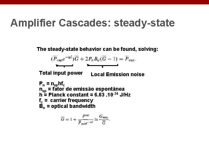 Amplifier Cascades: steady-state The steady-state behavior can be found, solving: Total input power Local