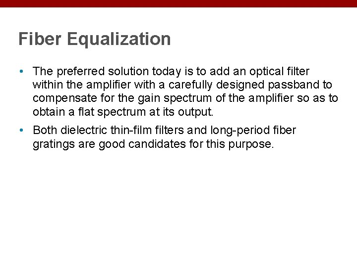 Fiber Equalization • The preferred solution today is to add an optical filter within