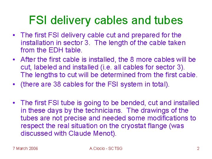 FSI delivery cables and tubes • The first FSI delivery cable cut and prepared