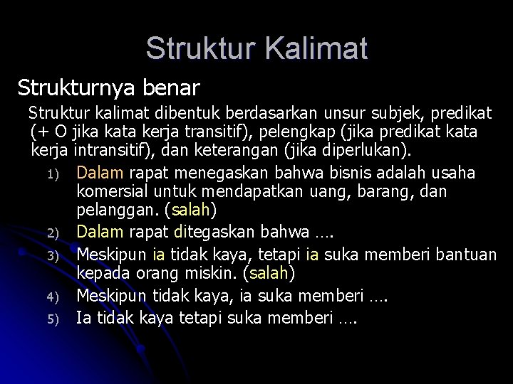 Struktur Kalimat Strukturnya benar Struktur kalimat dibentuk berdasarkan unsur subjek, predikat (+ O jika