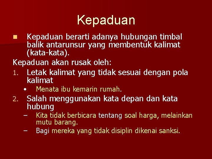 Kepaduan berarti adanya hubungan timbal balik antarunsur yang membentuk kalimat (kata-kata). Kepaduan akan rusak