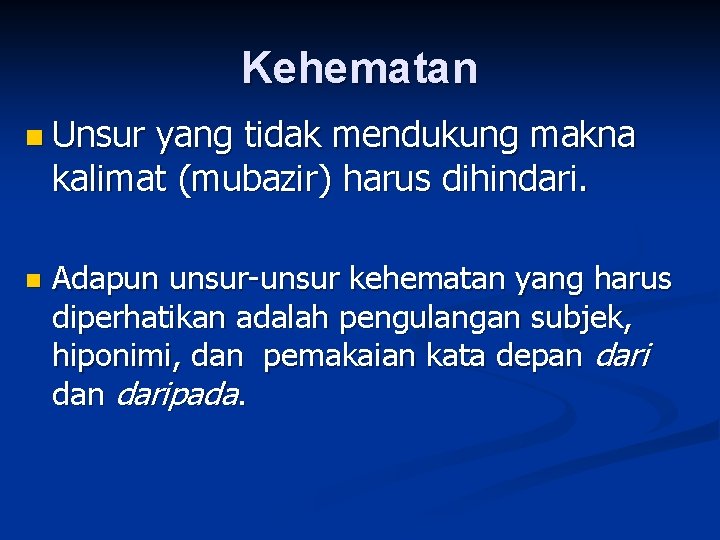 Kehematan n Unsur yang tidak mendukung makna kalimat (mubazir) harus dihindari. n Adapun unsur-unsur