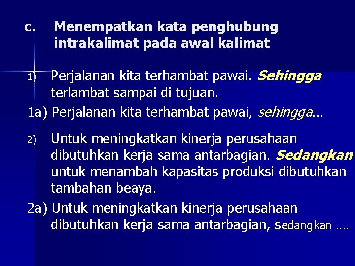 c. Menempatkan kata penghubung intrakalimat pada awal kalimat Perjalanan kita terhambat pawai. Sehingga terlambat