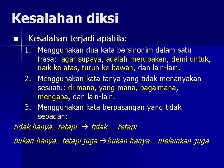 Kesalahan diksi n Kesalahan terjadi apabila: 1. Menggunakan dua kata bersinonim dalam satu frasa: