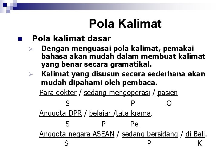 Pola Kalimat n Pola kalimat dasar Dengan menguasai pola kalimat, pemakai bahasa akan mudah