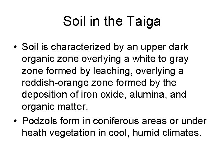 Soil in the Taiga • Soil is characterized by an upper dark organic zone