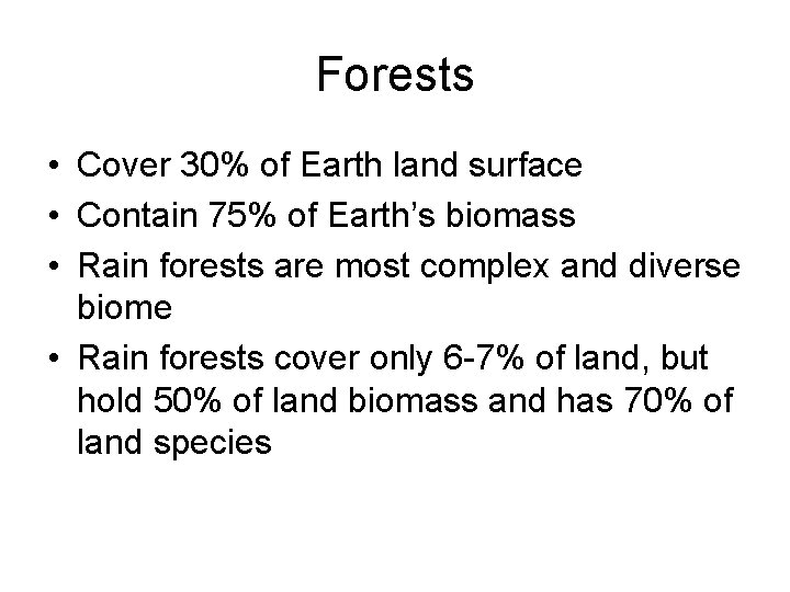Forests • Cover 30% of Earth land surface • Contain 75% of Earth’s biomass