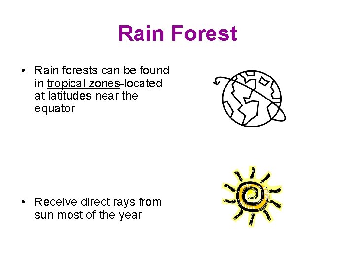 Rain Forest • Rain forests can be found in tropical zones-located at latitudes near