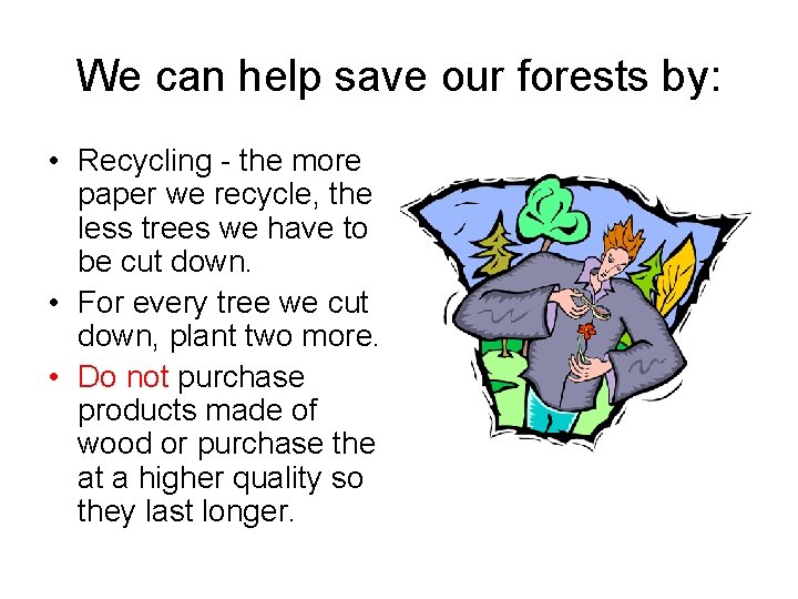 We can help save our forests by: • Recycling - the more paper we