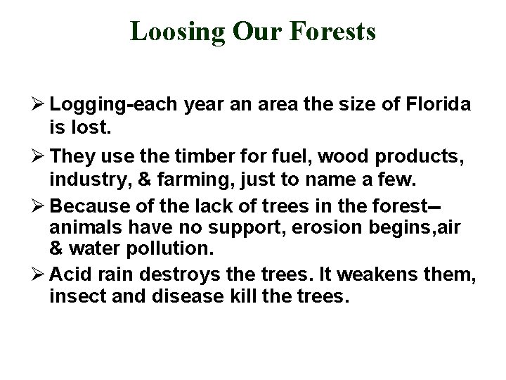 Loosing Our Forests Ø Logging-each year an area the size of Florida is lost.