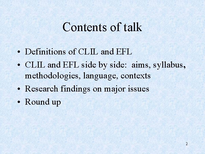 Contents of talk • Definitions of CLIL and EFL • CLIL and EFL side