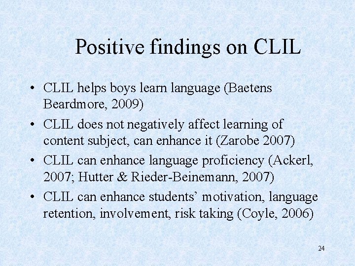 Positive findings on CLIL • CLIL helps boys learn language (Baetens Beardmore, 2009) •