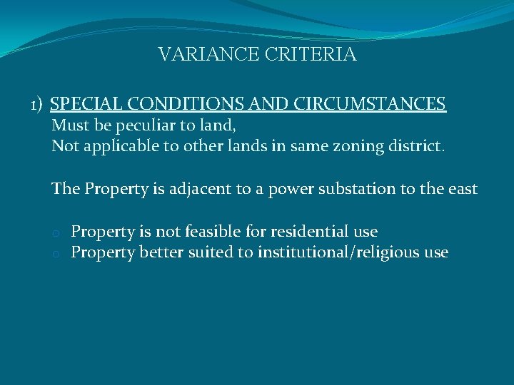 VARIANCE CRITERIA 1) SPECIAL CONDITIONS AND CIRCUMSTANCES Must be peculiar to land, Not applicable