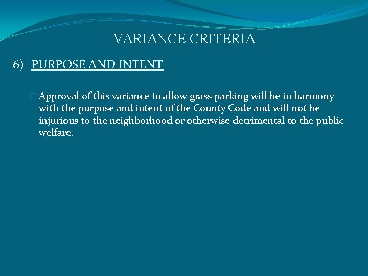 VARIANCE CRITERIA 6) PURPOSE AND INTENT � Approval of this variance to allow grass