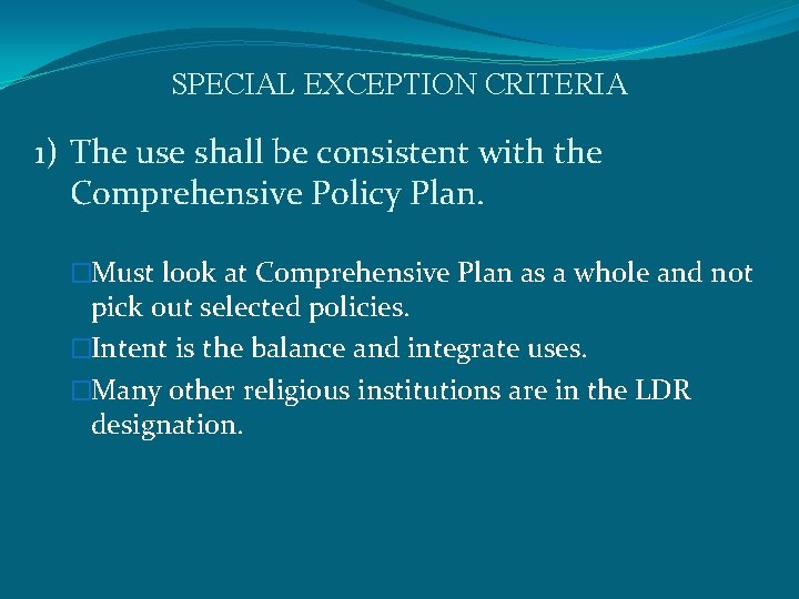 SPECIAL EXCEPTION CRITERIA 1) The use shall be consistent with the Comprehensive Policy Plan.