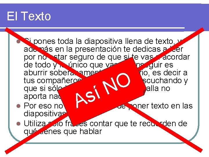 El Texto Si pones toda la diapositiva llena de texto, y además en la