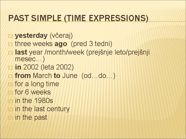 PAST SIMPLE (TIME EXPRESSIONS) yesterday (včeraj) � three weeks ago (pred 3 tedni) �
