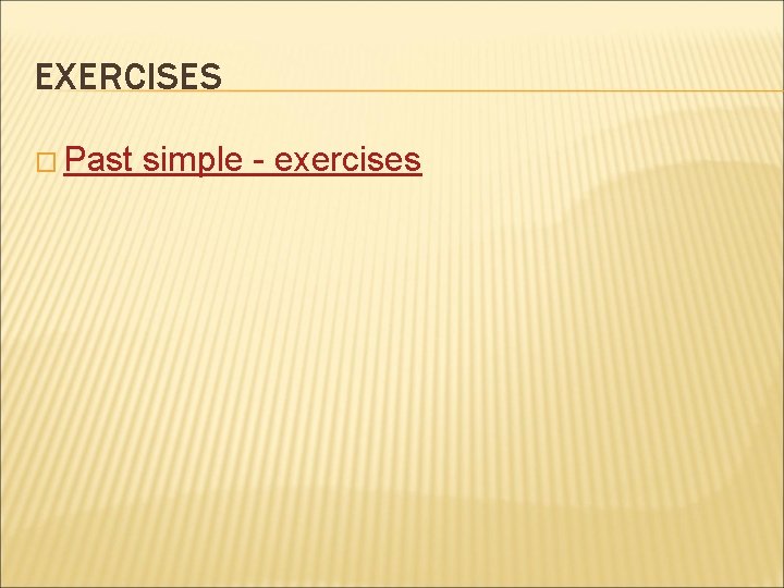 EXERCISES � Past simple - exercises 