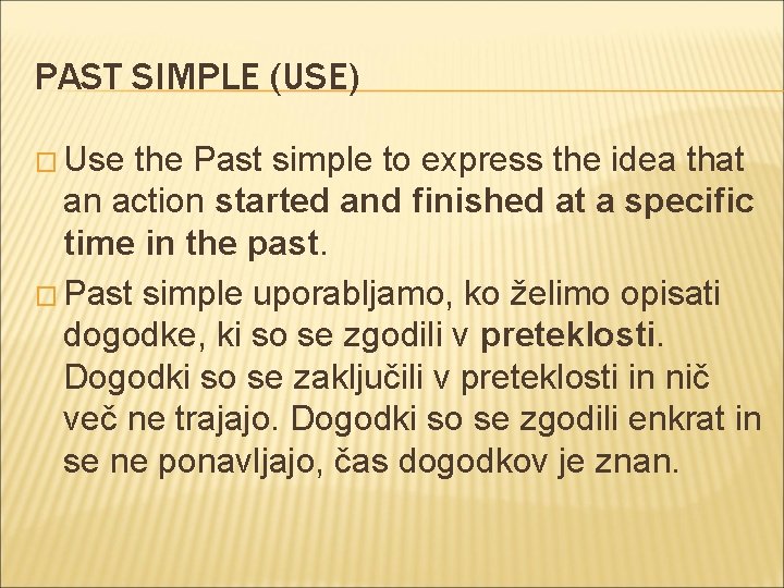 PAST SIMPLE (USE) � Use the Past simple to express the idea that an