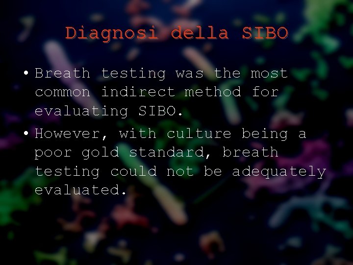 Diagnosi della SIBO • Breath testing was the most common indirect method for evaluating