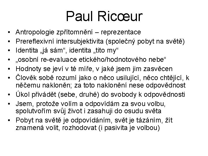 Paul Ricœur • • • Antropologie zpřítomnění – reprezentace Prereflexivní intersubjektivita (společný pobyt na