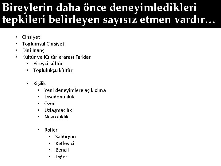 Bireylerin daha önce deneyimledikleri tepkileri belirleyen sayısız etmen vardır… • • Cinsiyet Toplumsal Cinsiyet