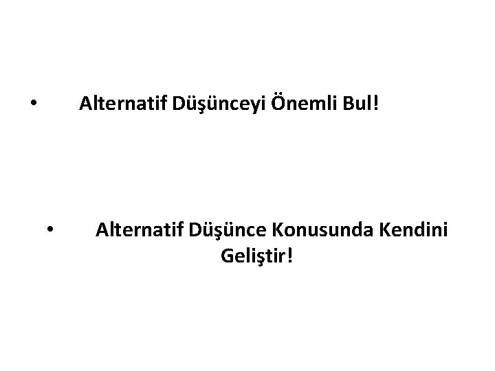 Alternatif Düşünceyi Önemli Bul! • • Alternatif Düşünce Konusunda Kendini Geliştir! 