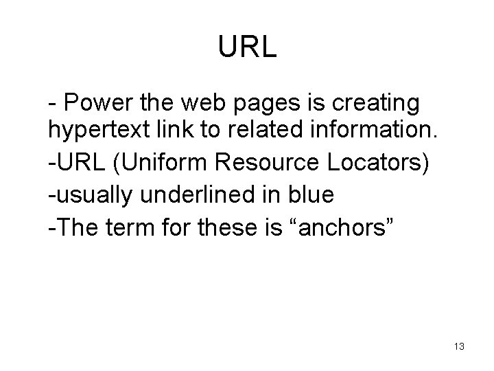 URL • - Power the web pages is creating hypertext link to related information.
