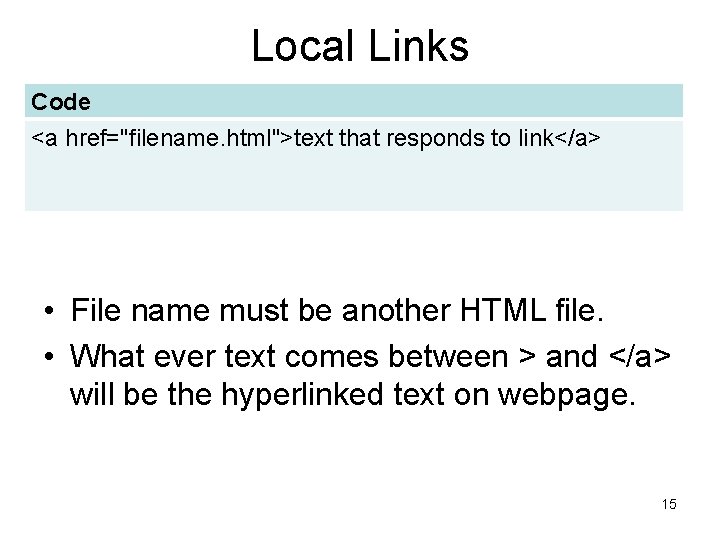Local Links Code <a href="filename. html">text that responds to link</a> • File name must