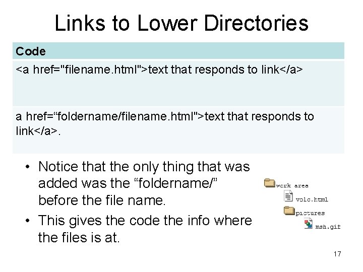 Links to Lower Directories Code <a href="filename. html">text that responds to link</a> a href=“foldername/filename.
