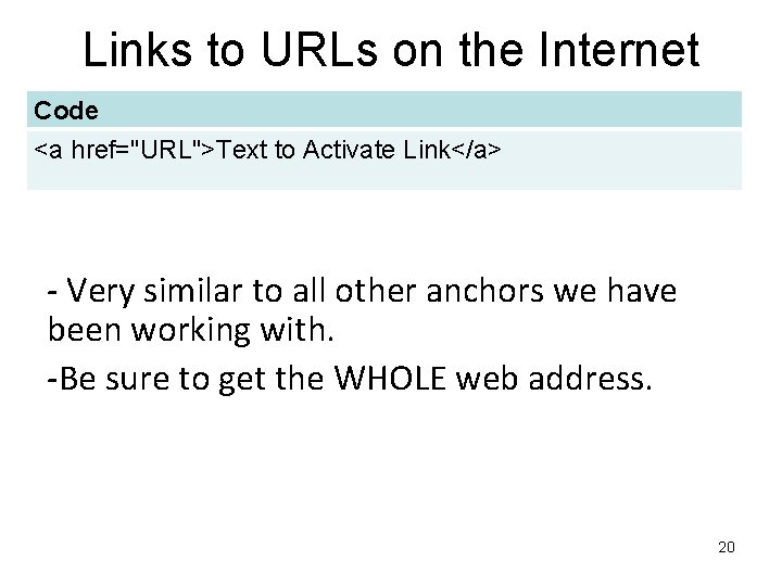 Links to URLs on the Internet Code <a href="URL">Text to Activate Link</a> - Very