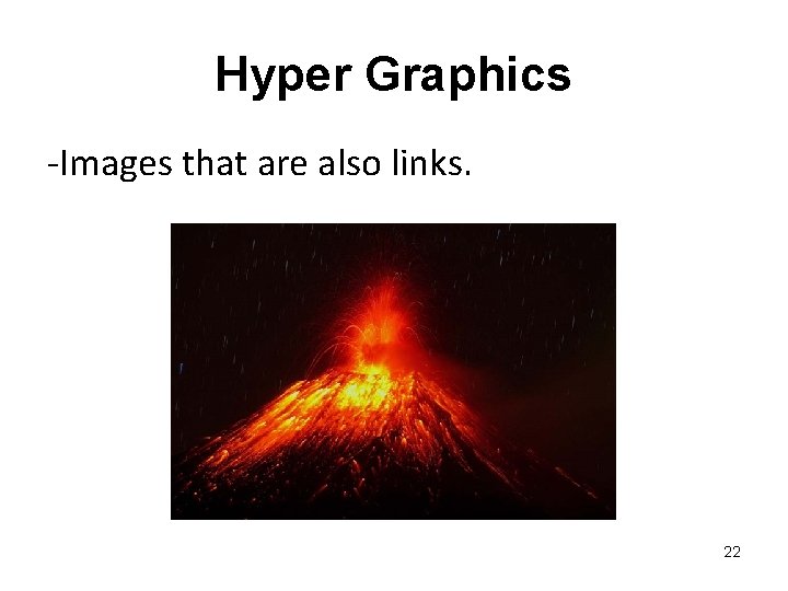 Hyper Graphics -Images that are also links. 22 