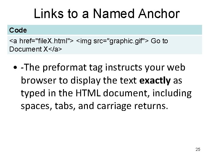 Links to a Named Anchor Code <a href="file. X. html"> <img src="graphic. gif"> Go